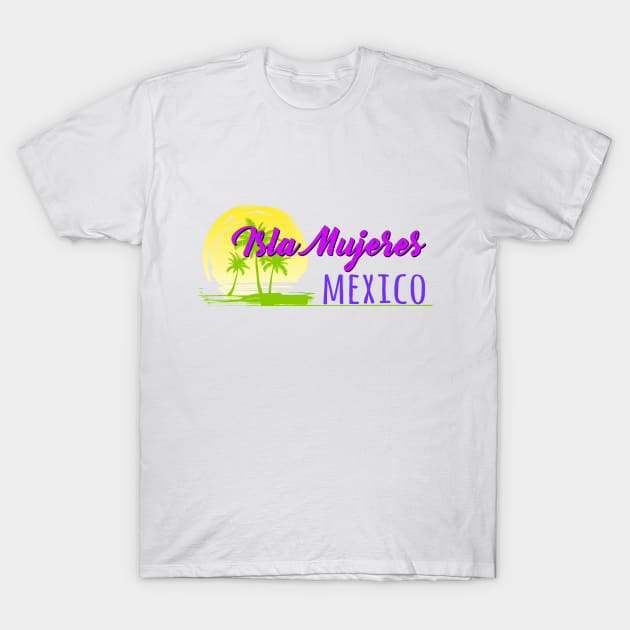 Life's a Beach: Isla Mujeres, Mexico T-Shirt by Naves